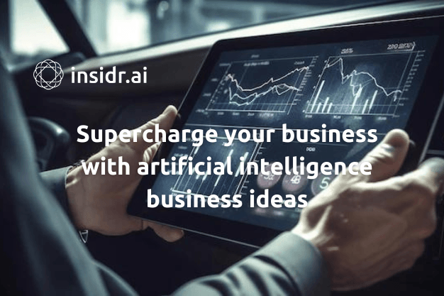 Supercharge your business with artificial intelligence business ideas - Insidr.ai
