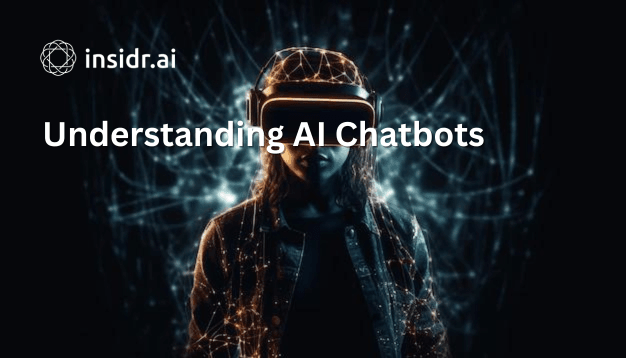Understanding AI Chatbots - insidr.ai
